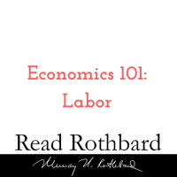 Episode 15 - Economics 101 - 4 of 8 - Labor - Murray N Rothbard