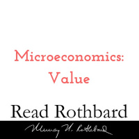 Episode 21 - Introduction to Microeconomics - 2 of 14 - Value - Murray N Rothbard