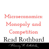 Episode 29 - Introduction to Microeconomics - 9 of 14 - Monopoly and Competition - Murray N Rothbard