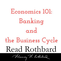 Episode 18 - Economics 101 - 7 of 8 - Banking and the Business Cycle - Murray N Rothbard