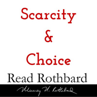 Episode 1 - Intro to Austrian Economics - 1 of 4 - Scarcity and Choice