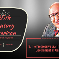 Episode 56 - 3. The Progressive Era Triple Alliance: Government as Cartelizer - Murray N Rothbard