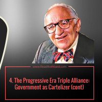 Episode 57 - 4. The Progressive Era Triple Alliance: Government as Cartelizer (continued) - Murray N Rothbard