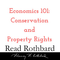 Episode 17 - Economics 101 - 6 of 8 - Conservation and Property Rights - Murray N Rothbard