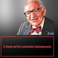 Episode 40 - History of Economic Thought - 6 of 6 - Hayek and His Lamentable Contemporaries - Murray N Rothbard