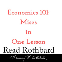 Episode 19 - Economics 101 - 8 of 8 - Mises in One Lesson - Murray N Rothbard