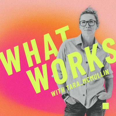 What Works | Small Business Podcast With Tara Mcmullin