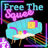 Free the Squee 19: We Have To Talk Its Burning In My Soul!