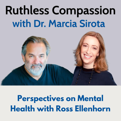 Ruthless Compassion With Dr. Marcia Sirota