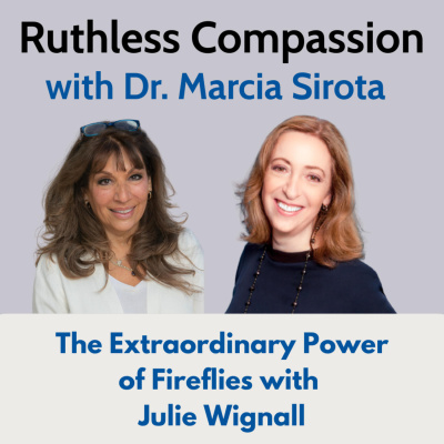 Ruthless Compassion With Dr. Marcia Sirota