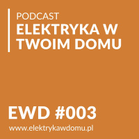 EWD#003 - Elektryka w domu - najczęściej zadawane pytania - Rozmowa z Robertem Siebielskim