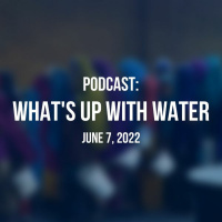 Whats Up With Water — June 7, 2022