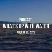 Whats Up With Water — August 30, 2022
