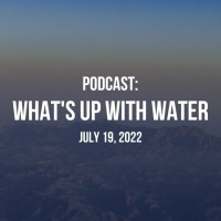 Whats Up With Water — July 19, 2022