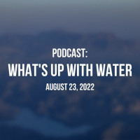 Whats Up With Water - August 23, 2022