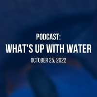 Whats Up With Water - October 25, 2022