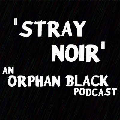 Stray Noir: An Orphan Black Podcast