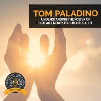 Understanding The Power Of Scalar Energy To Human Health With Tom Paladino
