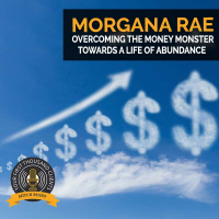 Overcoming The Money Monster Towards A Life Of Abundance With Morgana Rae