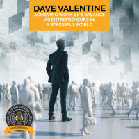 Achieving Work-Life Balance As Entrepreneurs In A Stressful World With Dave Valentine