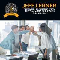 The Simple Life Operating System That Guarantees Your Success And Happiness With Jeff Lerner