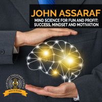Mind Science For Fun and Profit: Success, Mindset And Motivation With John Assaraf