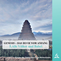 5.ALLE VÖLKER UND BABEL - GENESIS–DAS BUCH VOM ANFANG | Pastor Mag. Kurt Piesslinger
