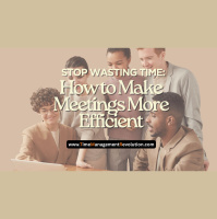 Stop Wasting Time: How to Make Meetings More Efficient