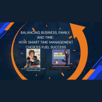 Balancing Business, Family, and Time How Smart Time Management Choices Fuel Success