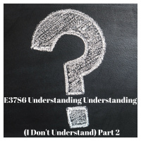 E37S6 Understanding Understanding (I Dont Understand) Part II