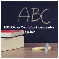 E32S6 Can We Reflect On Grades, Again?
