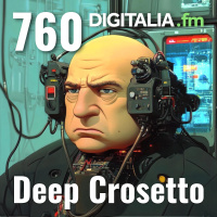 Digitalia #760 - Deep Crosetto