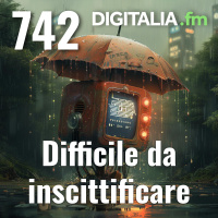 Digitalia #742 - Difficile da inscittificare