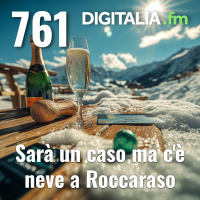 Digitalia #761 - Sarà un caso ma cè neve a Roccaraso