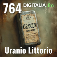 Digitalia #764 - Uranio Littorio