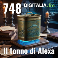 Digitalia #748 - Il tonno di Alexa
