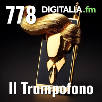 Digitalia #778 - Il Trumpofono