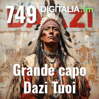Digitalia #749 - Grande capo dazi tuoi