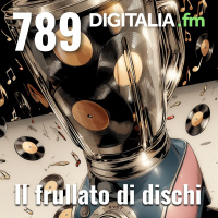 Digitalia #789 - Il frullato di dischi