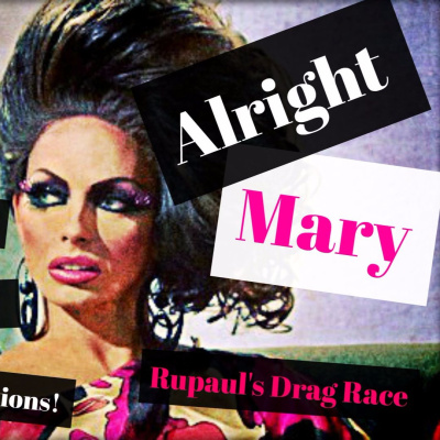 Alright Mary: All Things Rupauls Drag Race