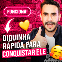 Diquinha Rápida para Conquistar ELE!