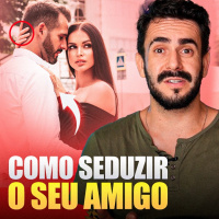 Como SEDUZIR o seu AMIGO - a chave para CONQUISTAR ELE!
