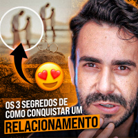 Os 3 Segredos de como conquistar um RELACIONAMENTO de Alto Valor!
