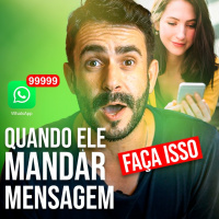 Quando ELE mandar mensagem, responda isso IMEDIATAMENTE!