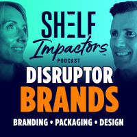 Shelf Impactors™ Podcast S4E09 - Disruptor Brands