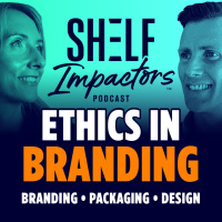 Shelf Impactors™ Podcast S4E08 - Ethics in Branding