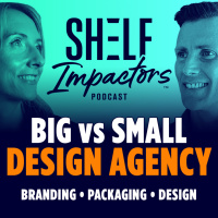 Shelf Impactors™ Podcast - Big Agency vs Small
