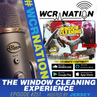 The Window Cleaning Experience | WCR Nation EP 251 | A window cleaners podcast