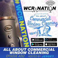 All About Commercial Window Cleaning | WCR NATION Ep. 262 | A Window Cleaning Podcast