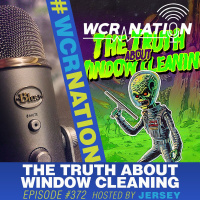 The Truth about Window Cleaning | WCR Nation Ep.372 | A Window Cleaning Podcast